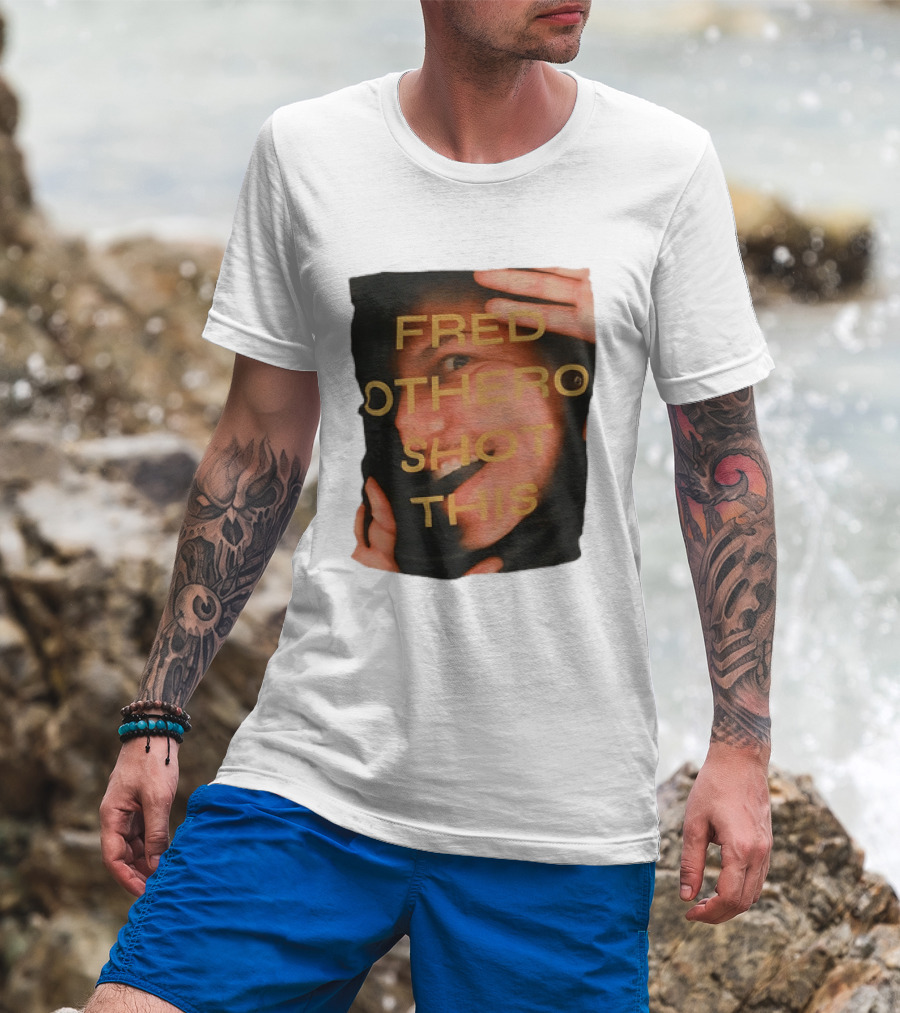 Fred OTHERO Shot This Bold Artistic Expression T-Shirt