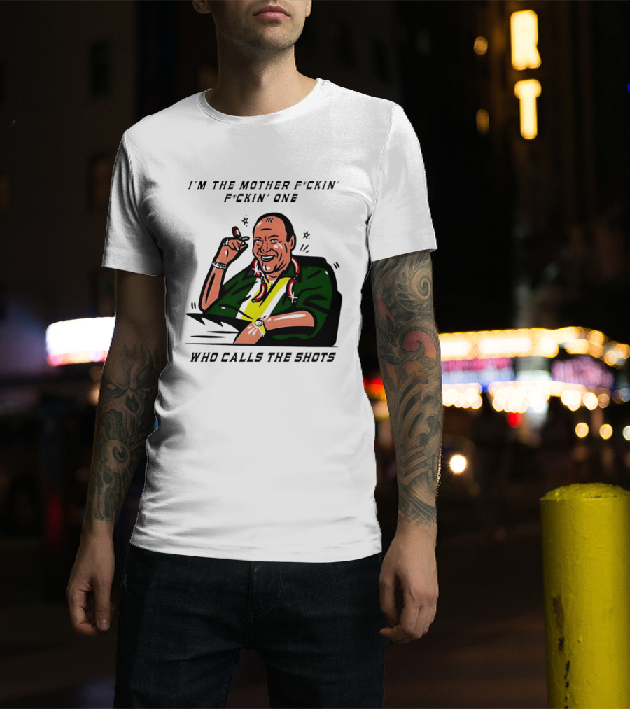 I'm The Mother F*ckin' One Who Calls The Shots Tony Soprano Ranking Boss T-Shirt