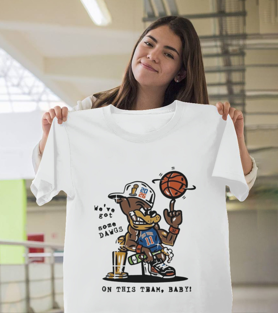 We've Got Some Dawgs New York Knicks Basketball Trophy 2026 T-Shirt
