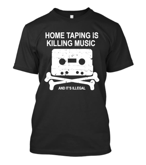 Home Taping Is Killing Music Cassette Skull And Bones It's Illegal T-Shirt