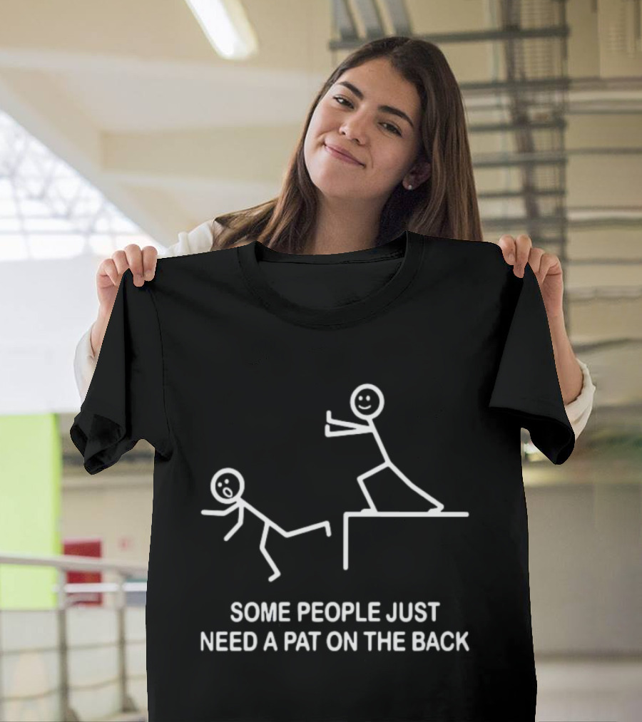 Some People Just Need A Pat On The Back Stick Figure Humor T-Shirt