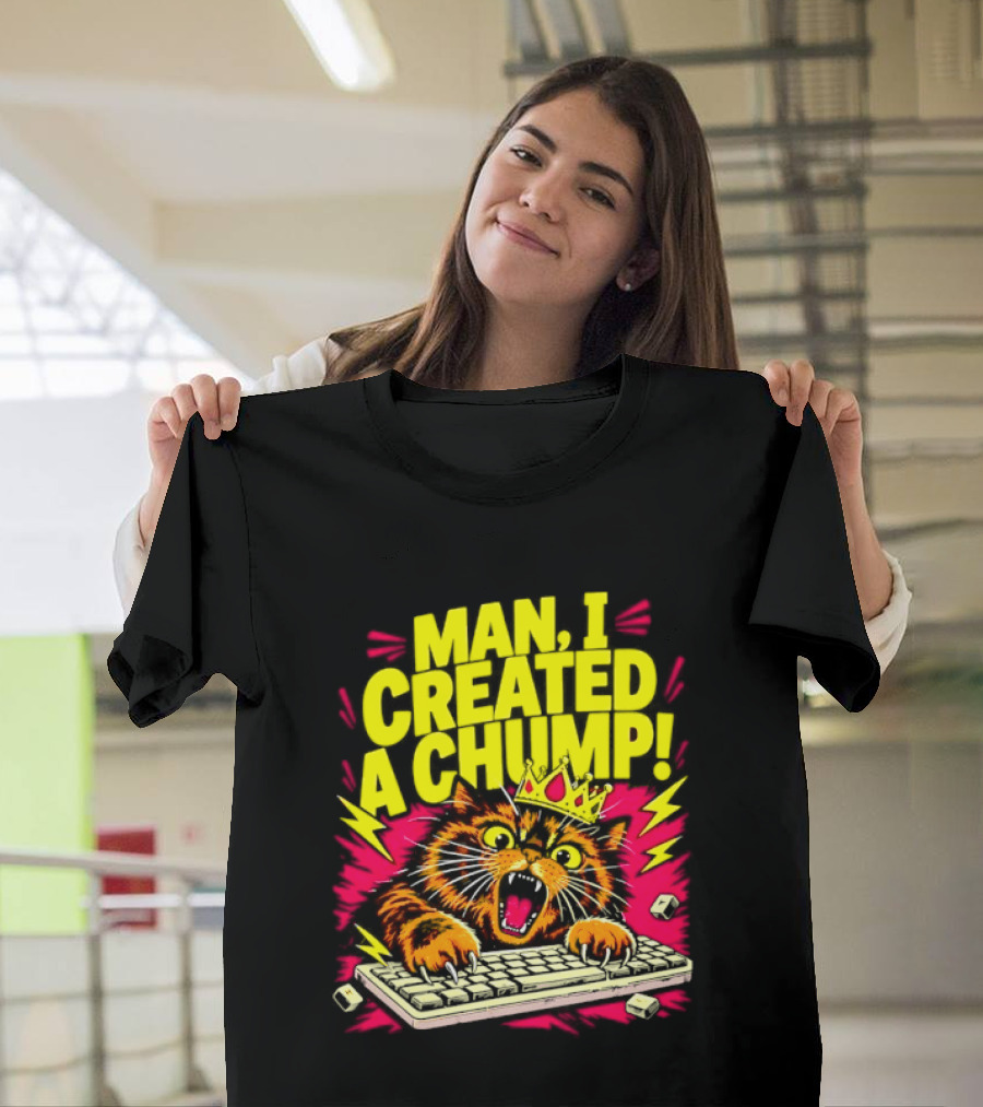 Man I Created A Chump Cat Keyboard T-Shirt