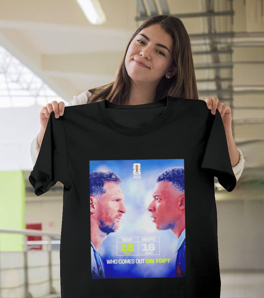 Messi 18 Goals Vs Mbappe 16 Goals Who Comes Out On Top FIFA 2022 T-Shirt
