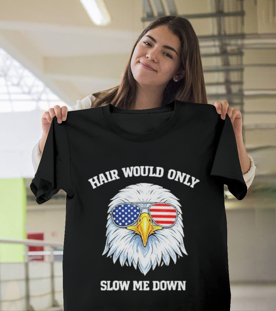 Eagle Wearing American Flag Sunglasses Hair Would Only Slow Me Down T-Shirt