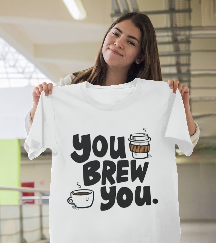 You Brew You Coffee S Cute Coffee Cups With Sleeves T-Shirt