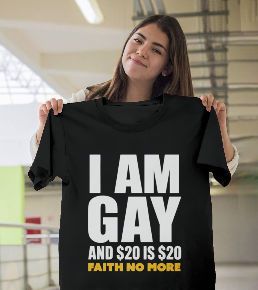 I Am Gay And $20 Is $20 Faith No More T-Shirt