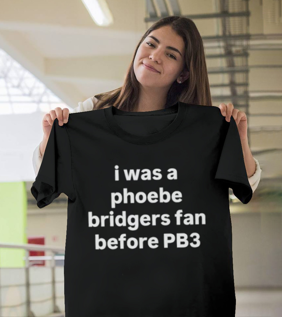 I Was A Phoebe Bridgers Fan Before PB3 T-Shirt