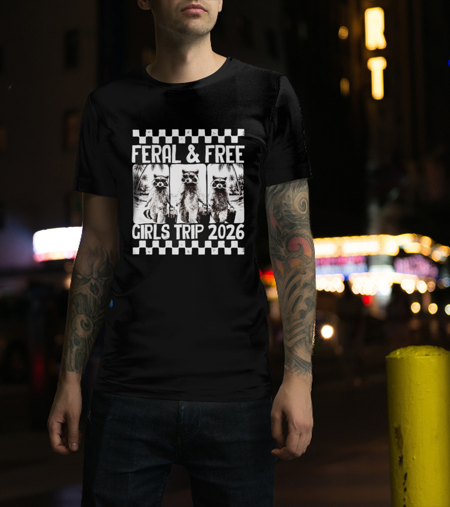 Feral And Free Girls Trip 2026 Raccoon Vacation Adventure T-Shirt