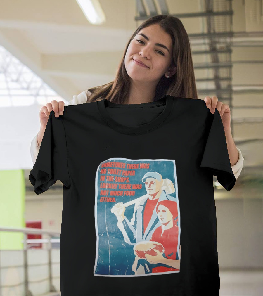 Sometimes There Was No Toilet Paper In The Shops Luckily There Was Not Much Food Either Vintage Propaganda T-Shirt