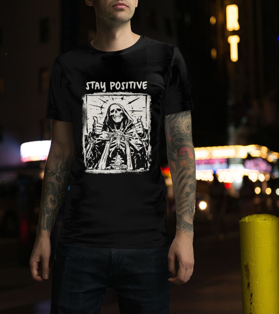 Stay Positive Skeleton Thumbs Up Grim Reaper T-Shirt