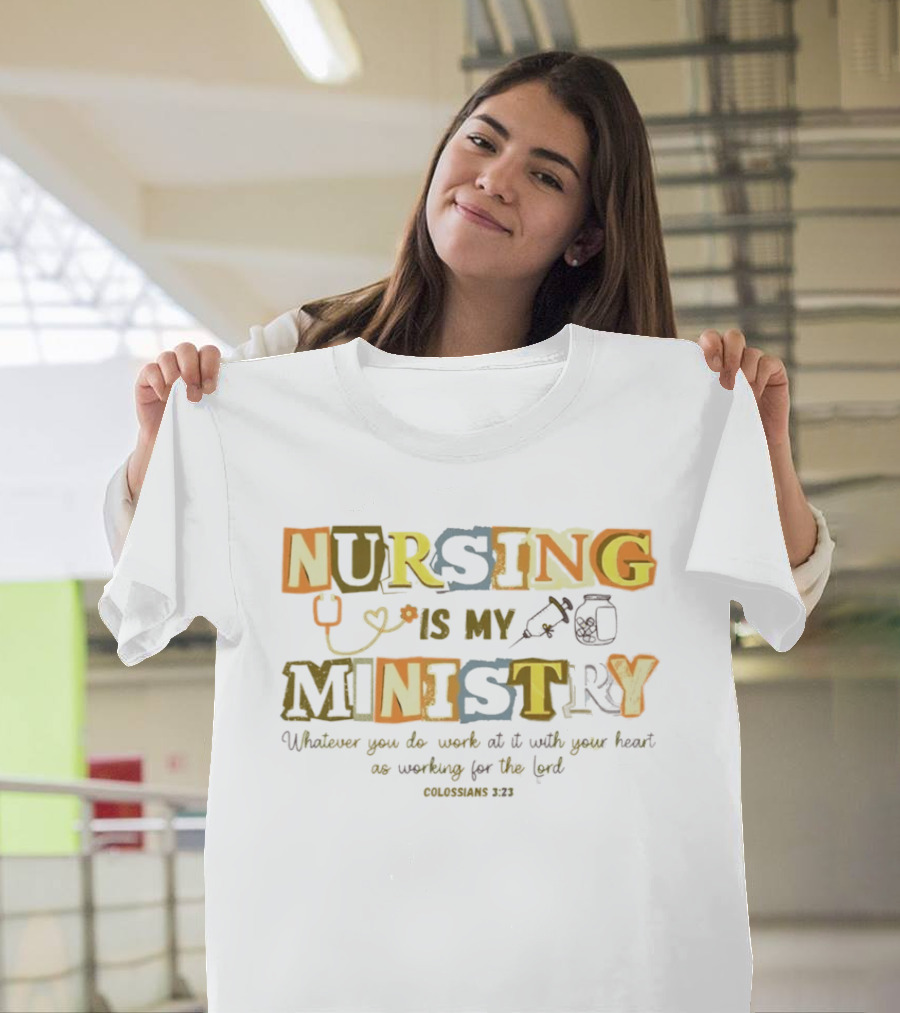 Nursing Is My Ministry Colossians 3 23 Work With All Your Heart T-Shirt