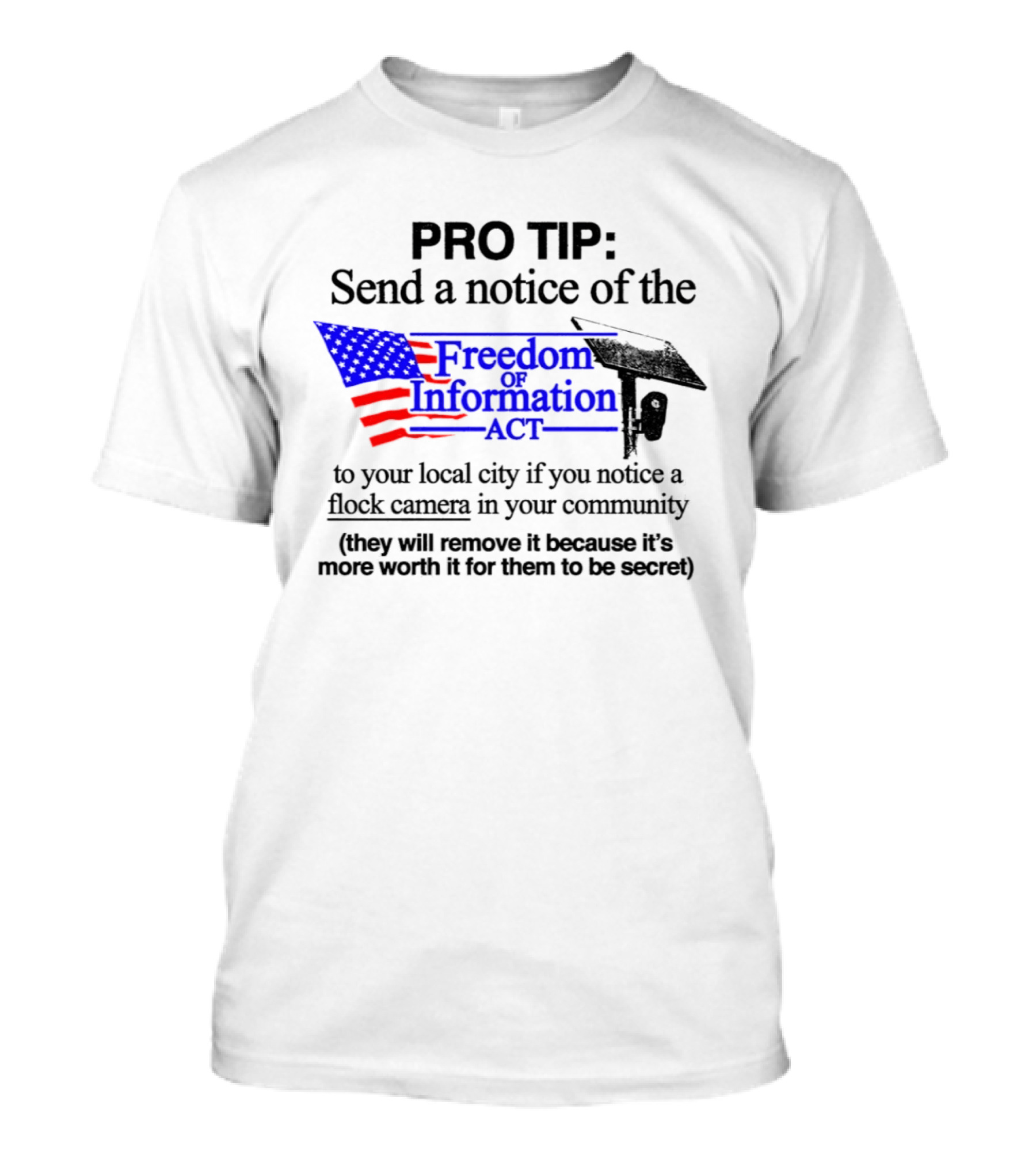 Pro Tip Send A Notice Of The Freedom Of Information Act For Flock Cameras In Your Community T-Shirt