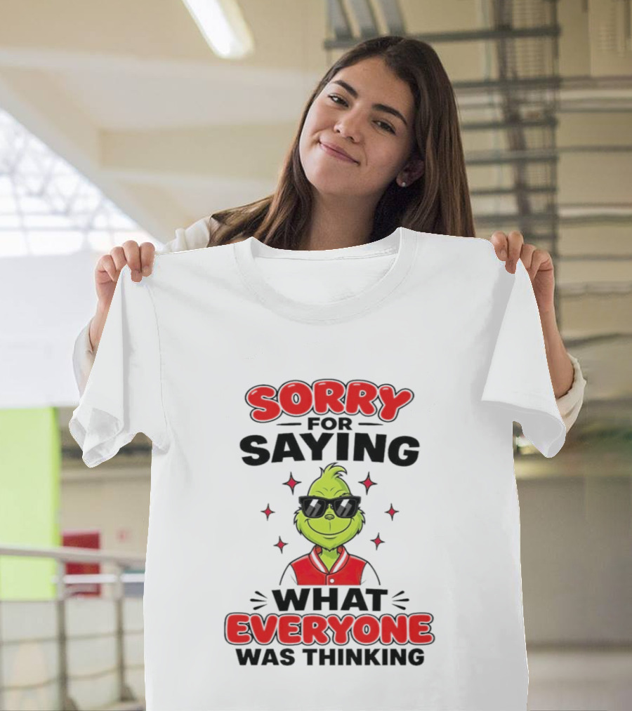 Sorry For Saying What Everyone Was Thinking Grinch Sunglasses T-Shirt