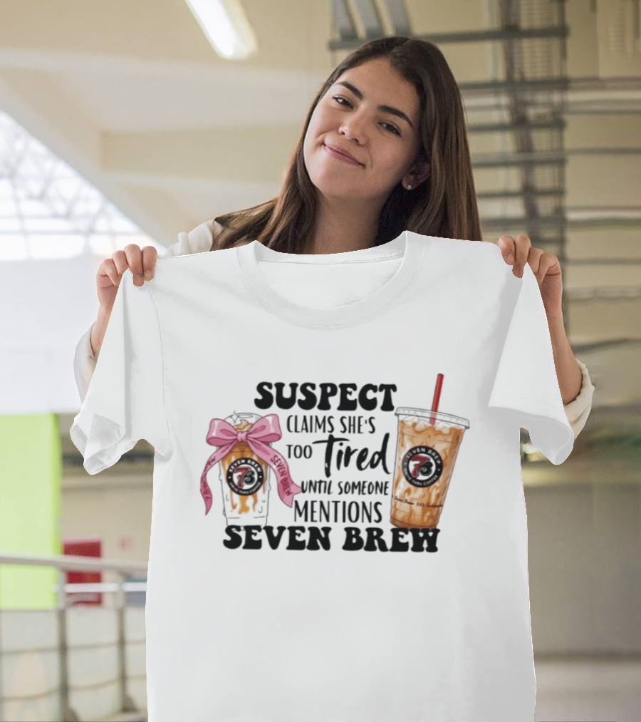 Suspect Claims She's Too Tired Until Someone Mentions Seven Brew Coffee Cups Bow Straw T-Shirt