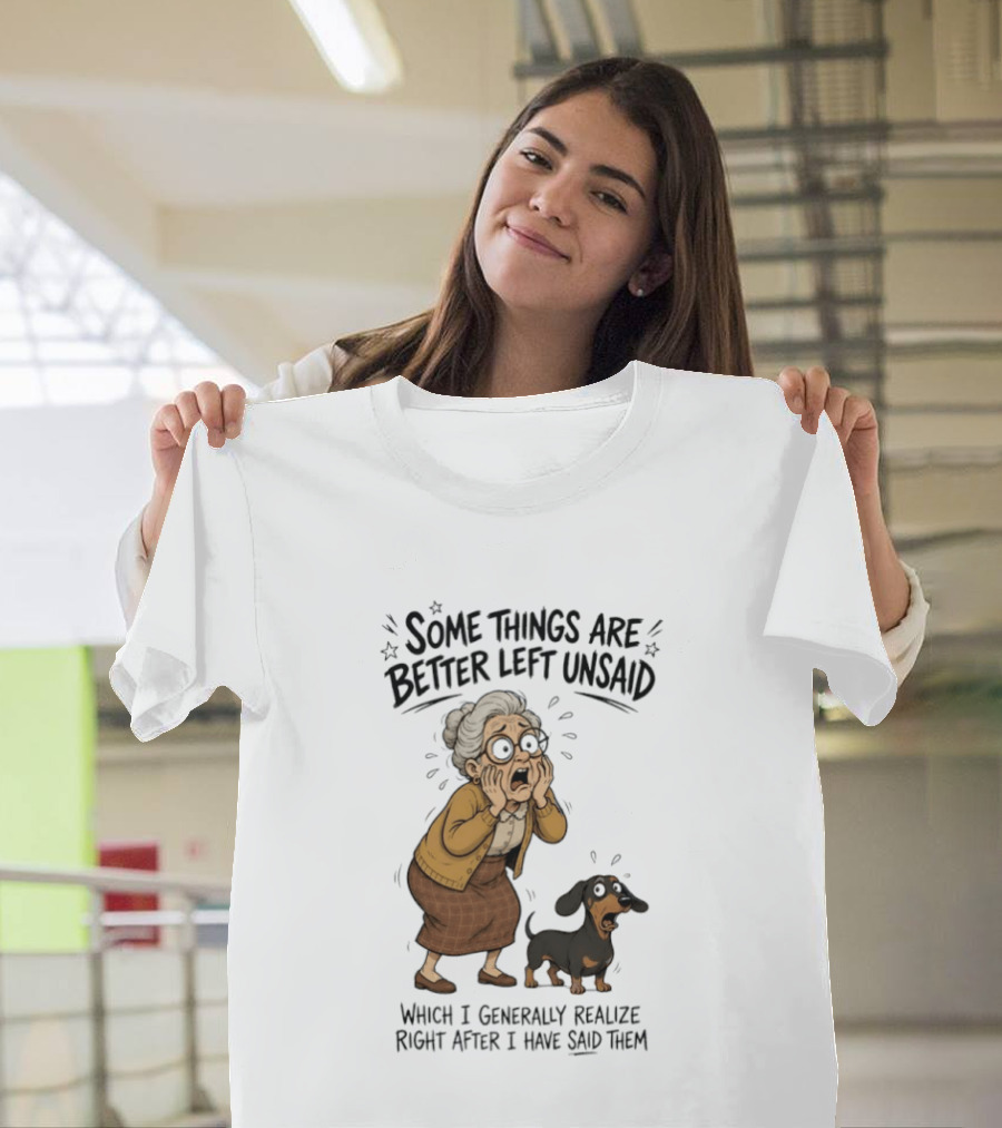 Grandma And Dachshund Some Things Are Better Left Unsaid Realize Right After I Have Said Them T-Shirt