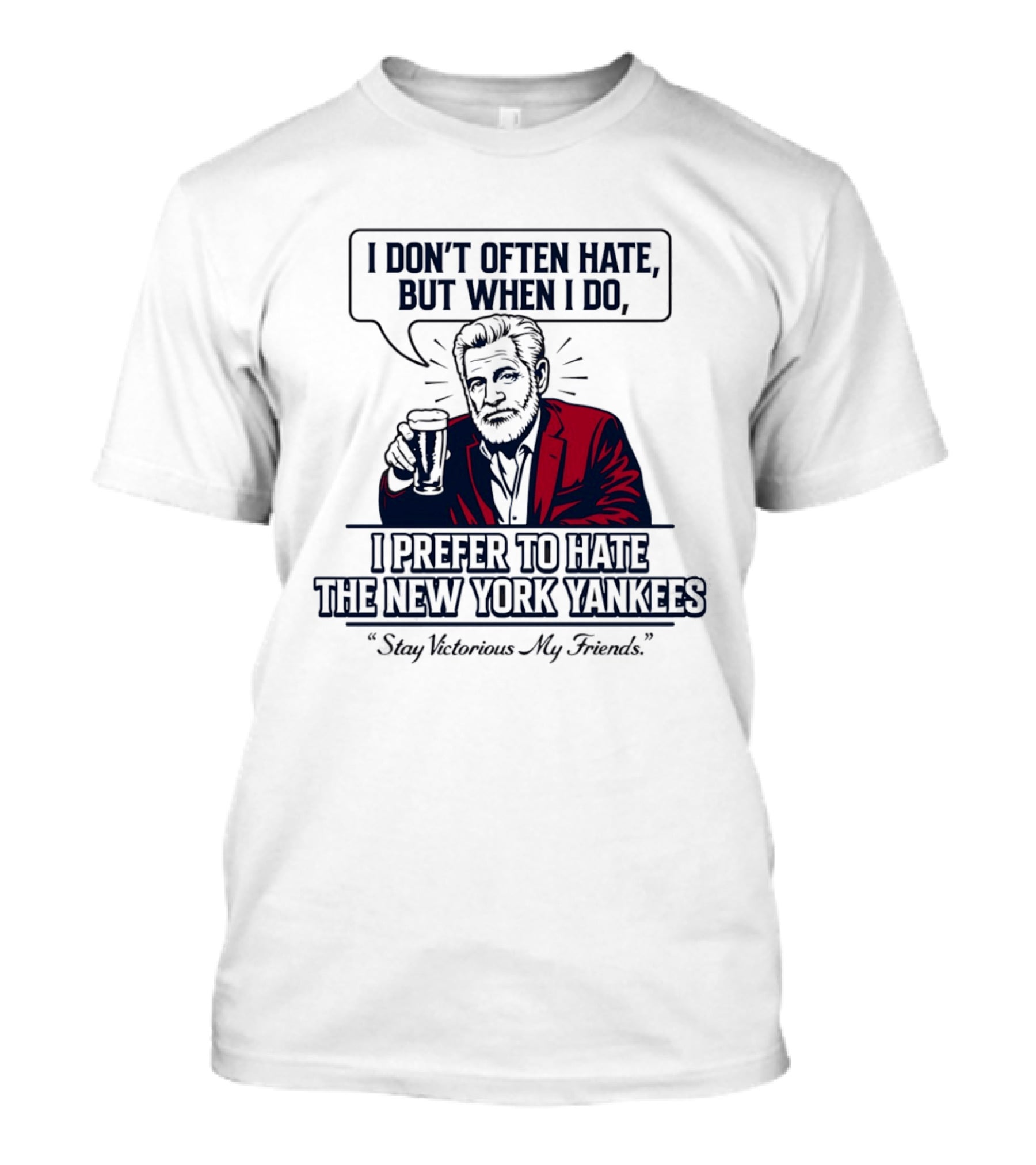 Boston Baseball I Don't Often Hate But When I Do I Prefer To Hate The New York Yankees Stay Victorious My Friends T-Shirt