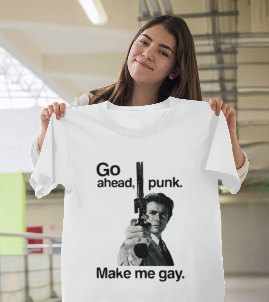 Clint Eastwood Go Ahead Punk Make Me Gay T-Shirt