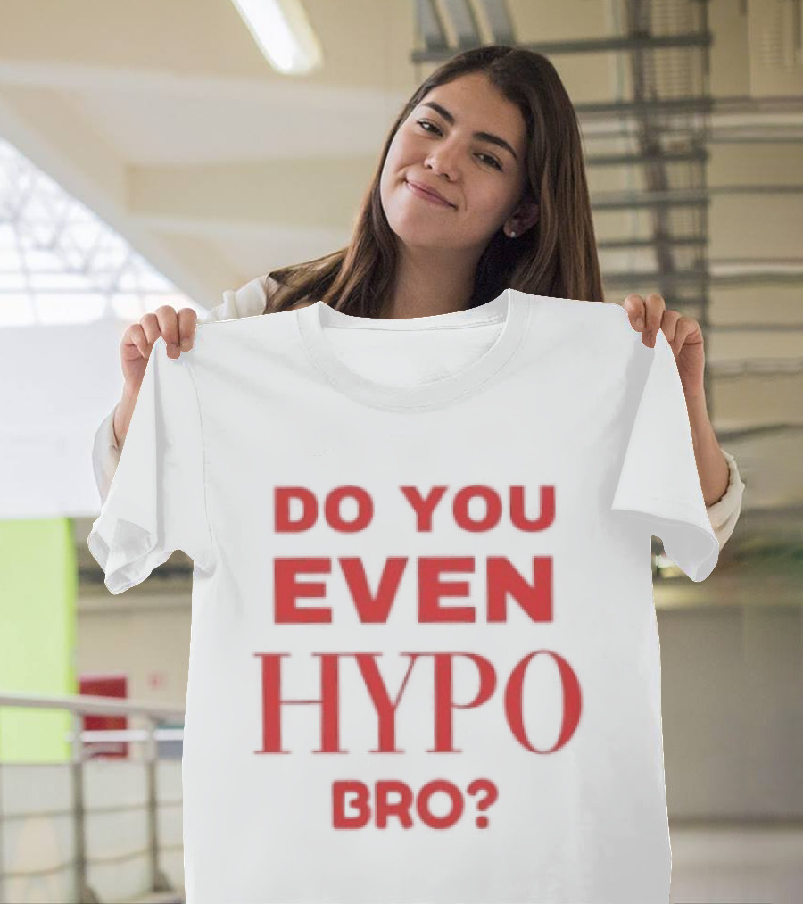 Do You Even Hypo Bro T-Shirt