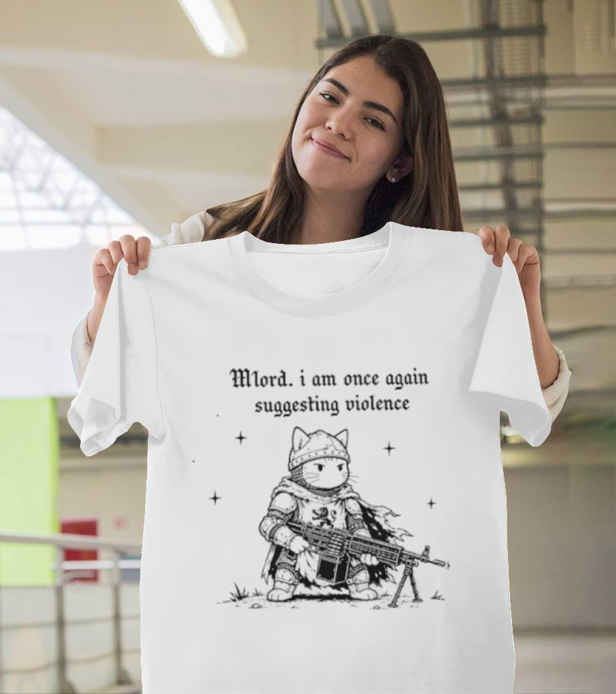 Mlord I Am Once Again Suggesting Violence Cat Knight Medieval Humor T-Shirt