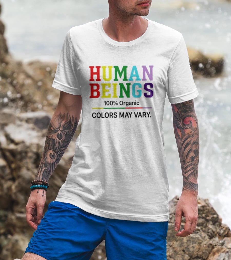 Human Beings 100% Organic Colors May Vary LGBT Pride T-Shirt