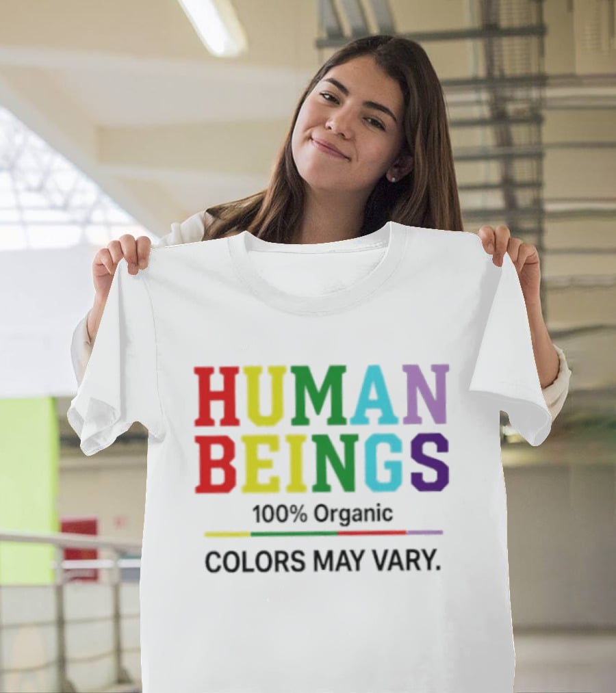 Human Beings 100% Organic Colors May Vary LGBT Pride T-Shirt