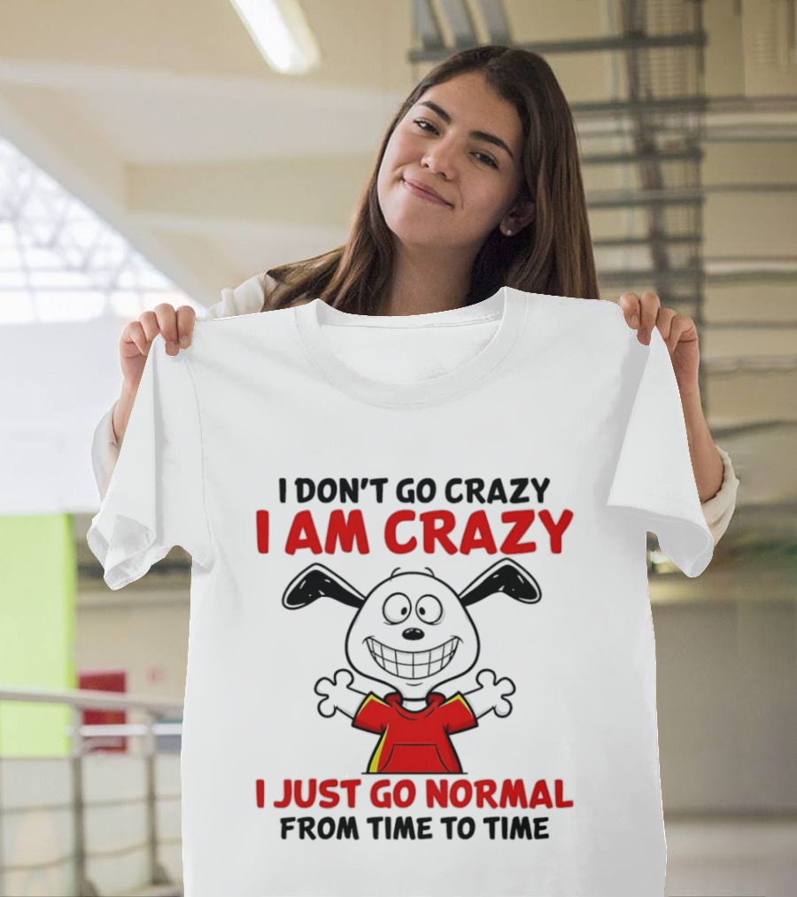 I Don't Go Crazy I Am Crazy I Just Go Normal From Time To Time Snoopy T-Shirt