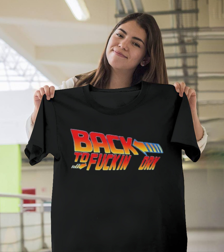 Back To The Fuckin Day Retro Humor T-Shirt