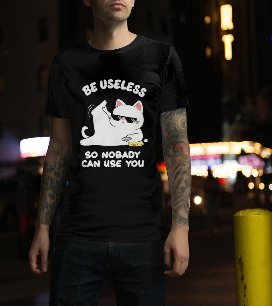 Be Useless So Nobody Can Use You Cat Hugging Slice Of Cheese T-Shirt