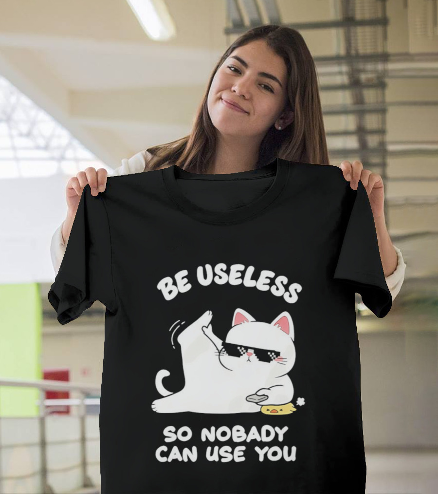 Be Useless So Nobody Can Use You Cat Hugging Slice Of Cheese T-Shirt