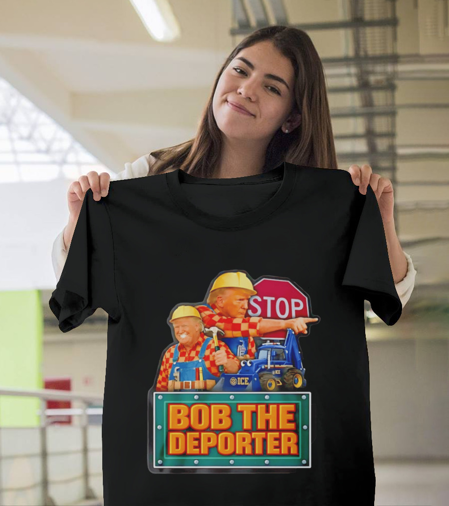 BOB THE DEPORTER STOP ICE Construction Worker Satirical Political T-Shirt
