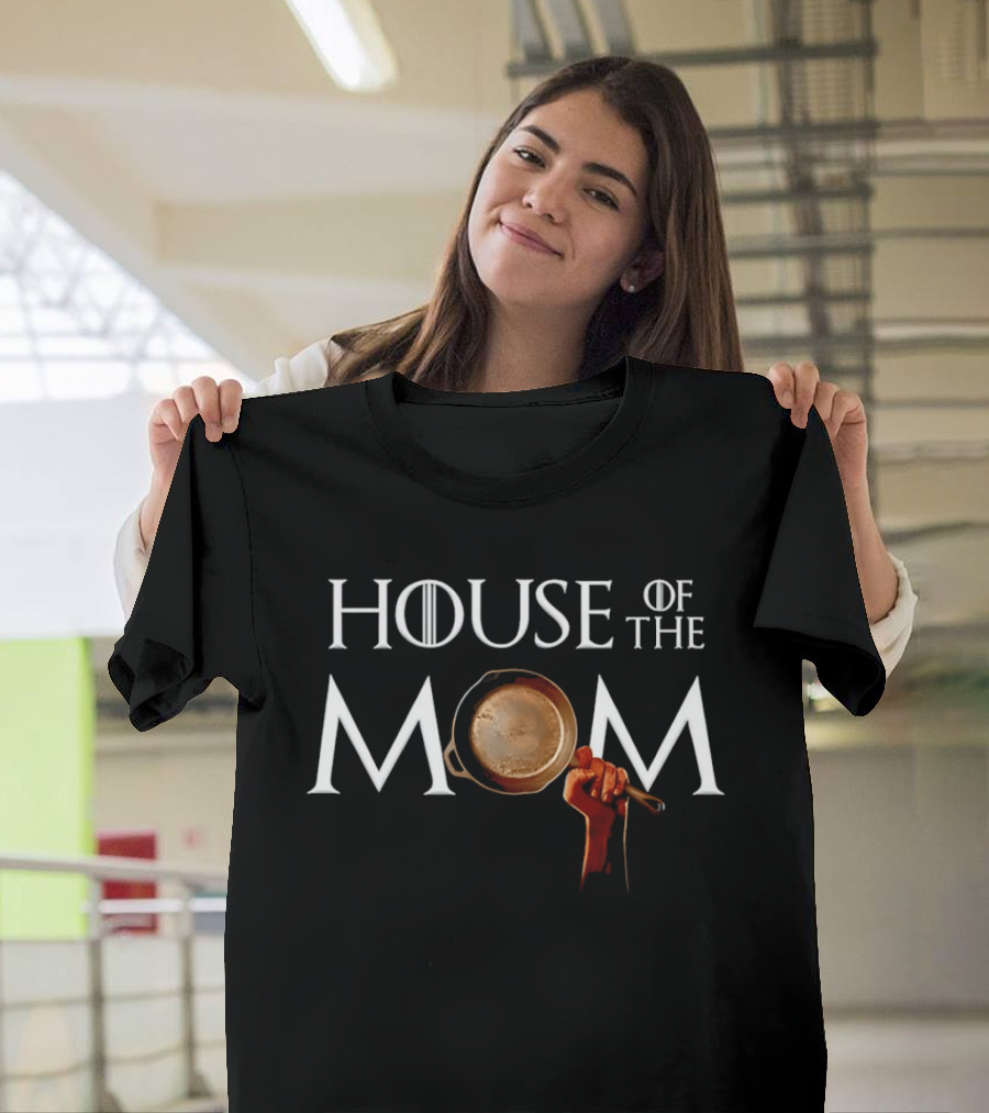 House Of The Mom Game Of Thrones Pan T-Shirt