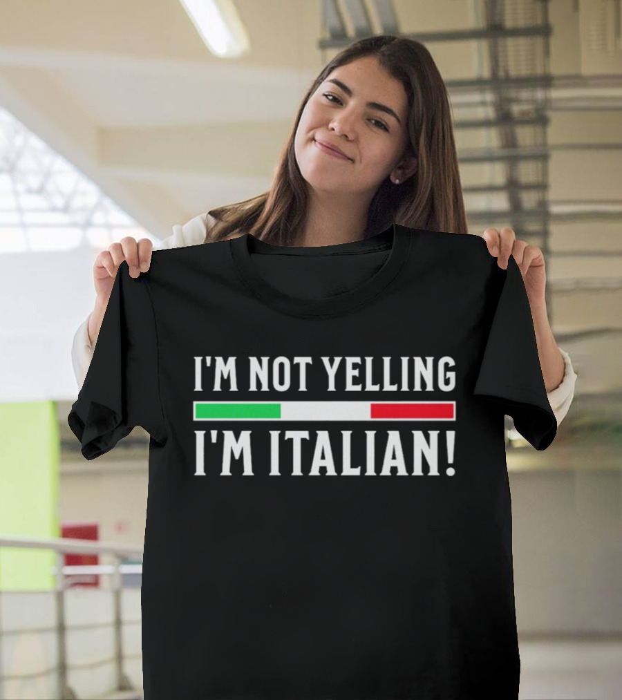 I'm Not Yelling I'm Italian Flag T-Shirt