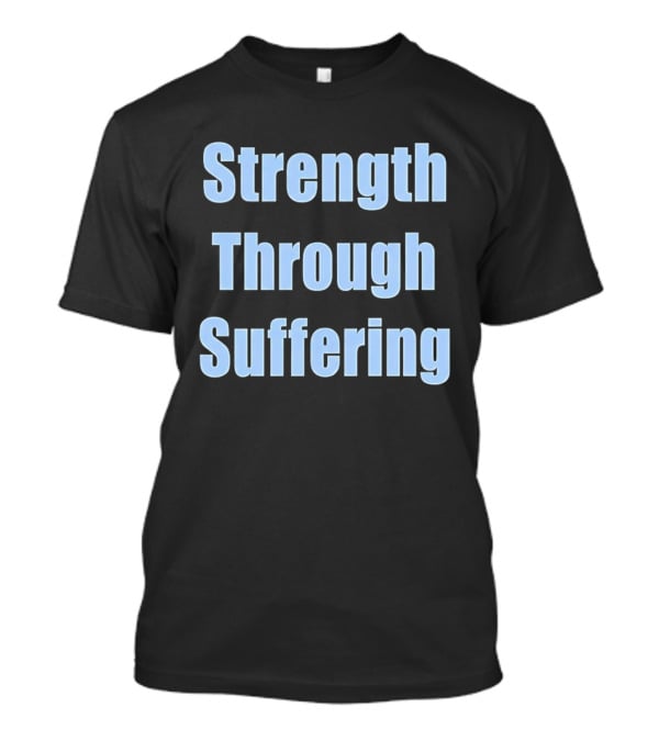 Strength Through Suffering Bold Motivational T-Shirt