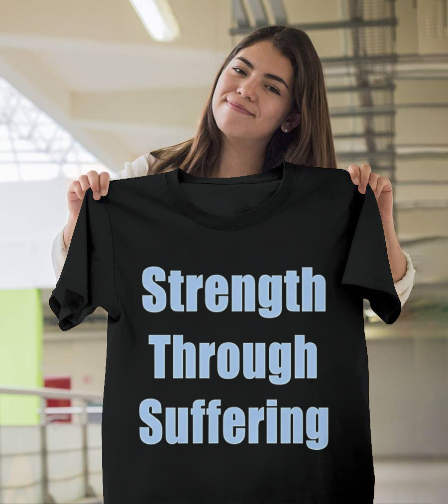 Strength Through Suffering Bold Motivational T-Shirt