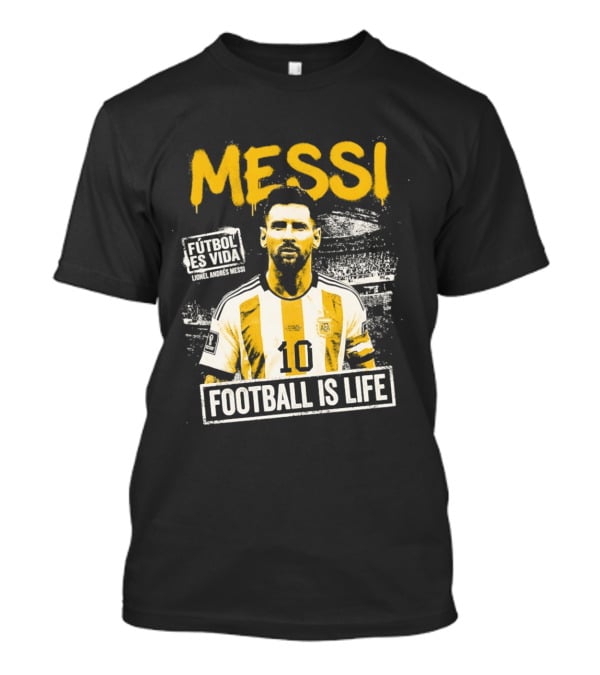 Messi Futbol Es Vida Football Is Life Argentina National Team T-Shirt