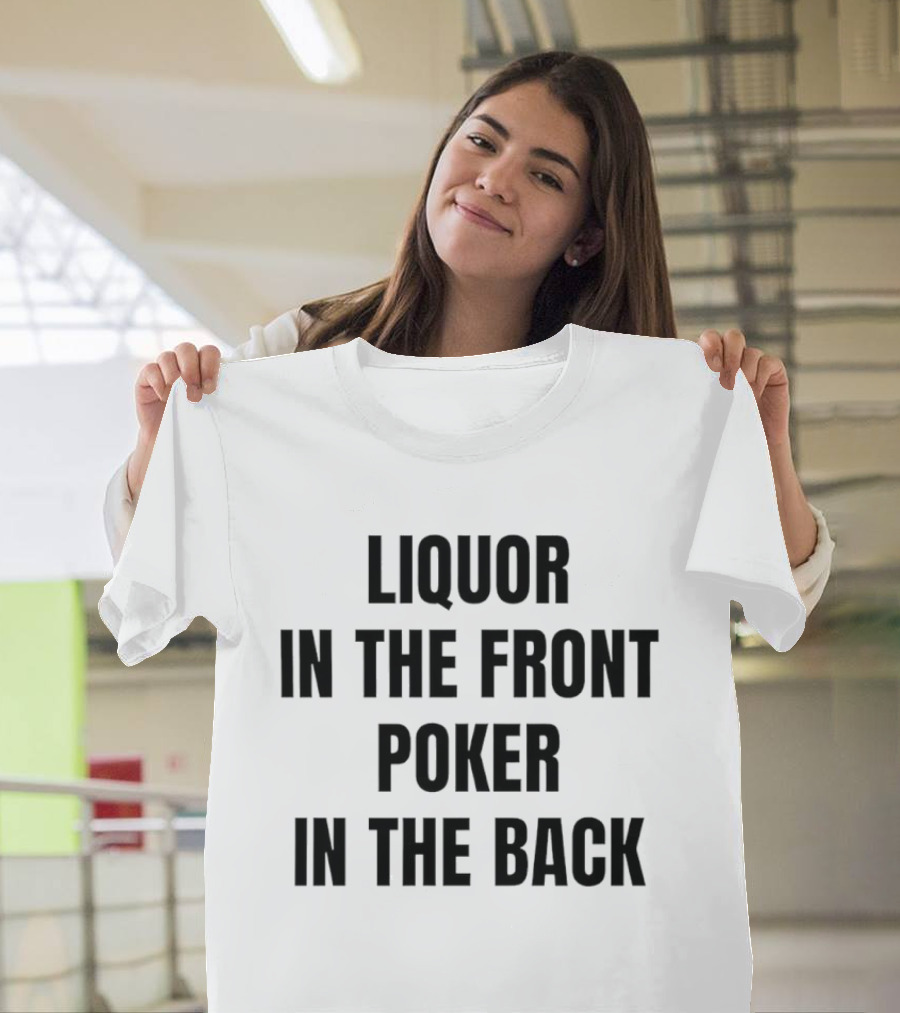 Liquor In The Front Poker In The Back Classic Phrase T-Shirt