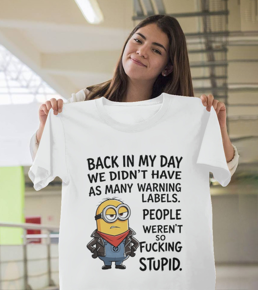 Back In My Day We Didn't Have As Many Warning Labels Minions Weren't So Stupid T-Shirt