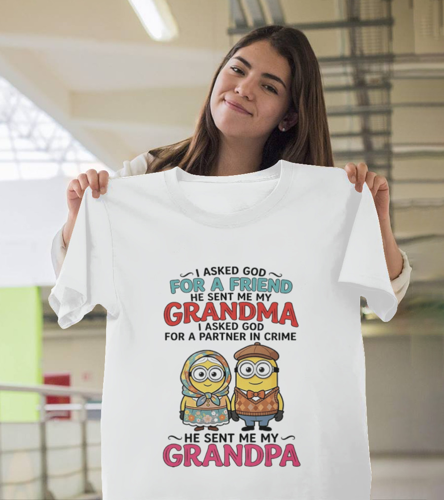I Asked God For A Friend He Sent Me My Grandma I Asked God For A Partner In Crime He Sent Me My Grandpa Minion Friends T-Shirt