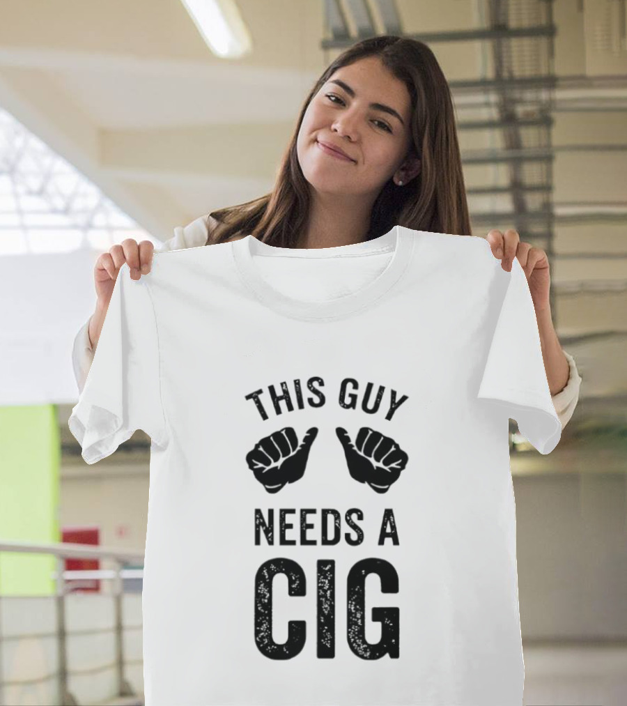 This Guy Needs A Cig Funny Smoking T-Shirt