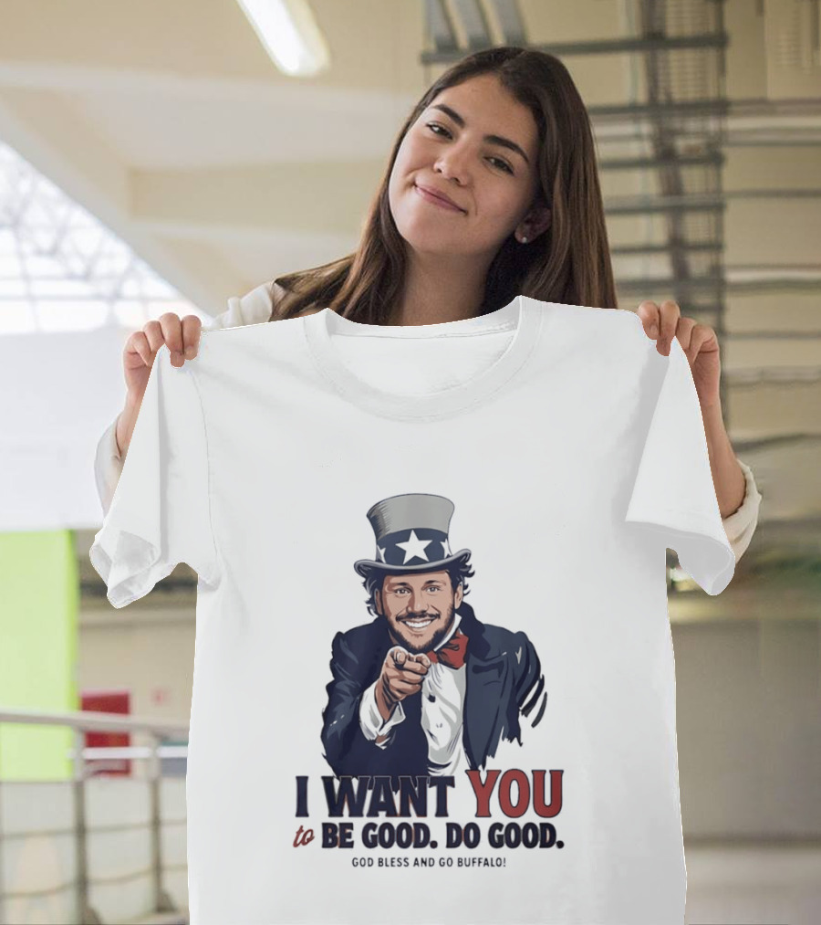 Uncle Sam Josh Allen I Want You To Be Good Do Good God Bless And Go Buffalo T-Shirt
