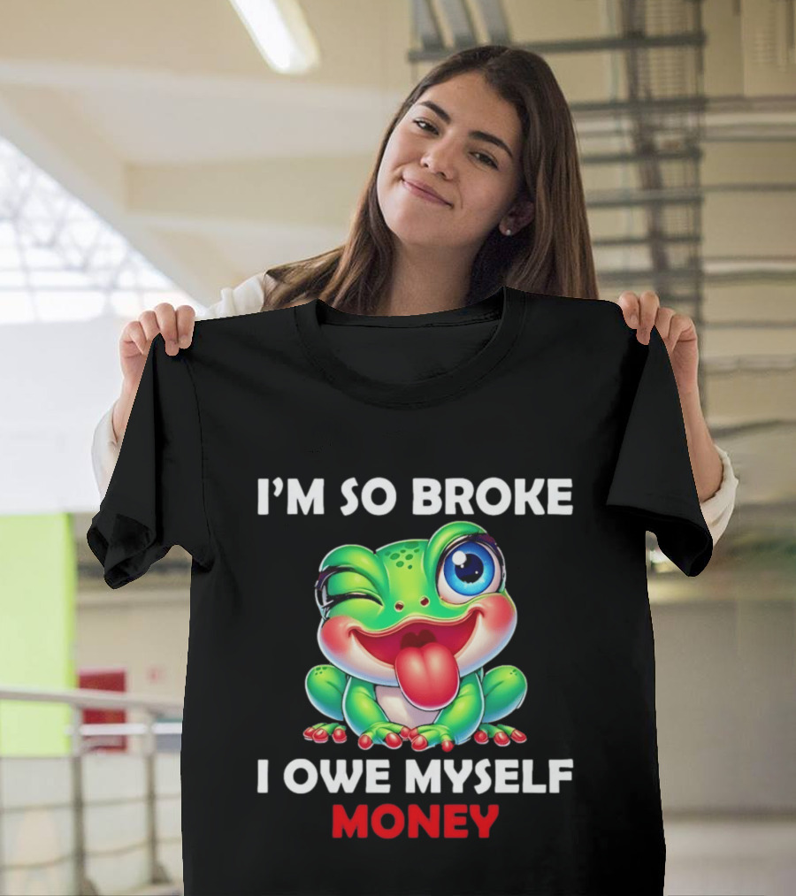 I'm So Broke I Owe Myself Money Cartoon Frog Winking Tongue Out T-Shirt