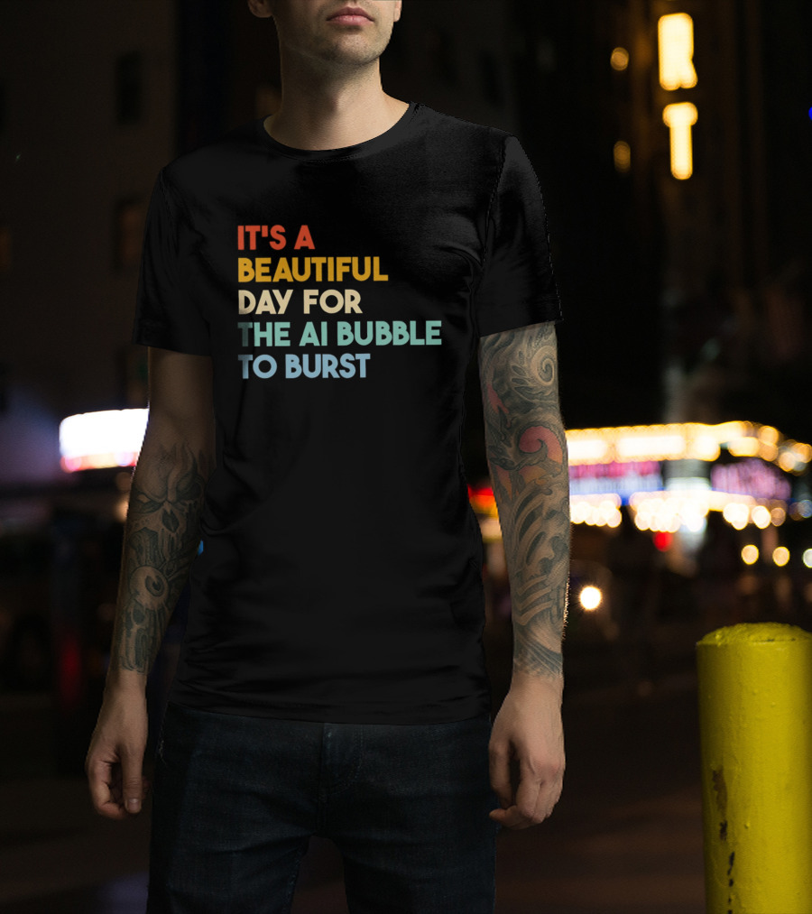 It's A Beautiful Day For The AI Bubble To Burst T-Shirt