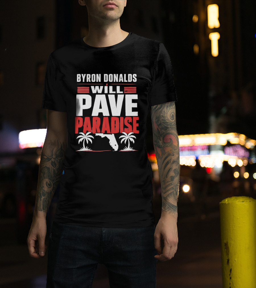Byron Donalds Will Pave Paradise Palm Trees Florida T-Shirt