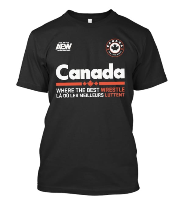 Canada AEW Wrestling Where The Best Wrestle La Ou Les Meilleurs Luttent Maple Leaf T-Shirt