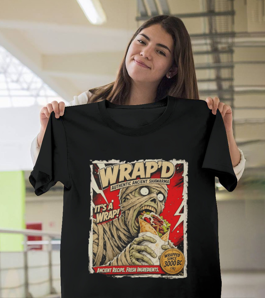 Wrap'd Authentic Ancient Shawarma Mummy It's A Wrap Fresh Ingredients Since 3000 BC T-Shirt