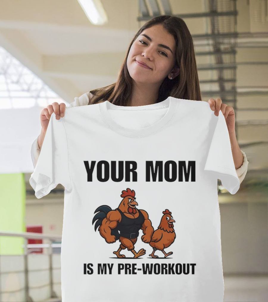 Your Mom Is My Pre Workout Chicken Gym T-Shirt