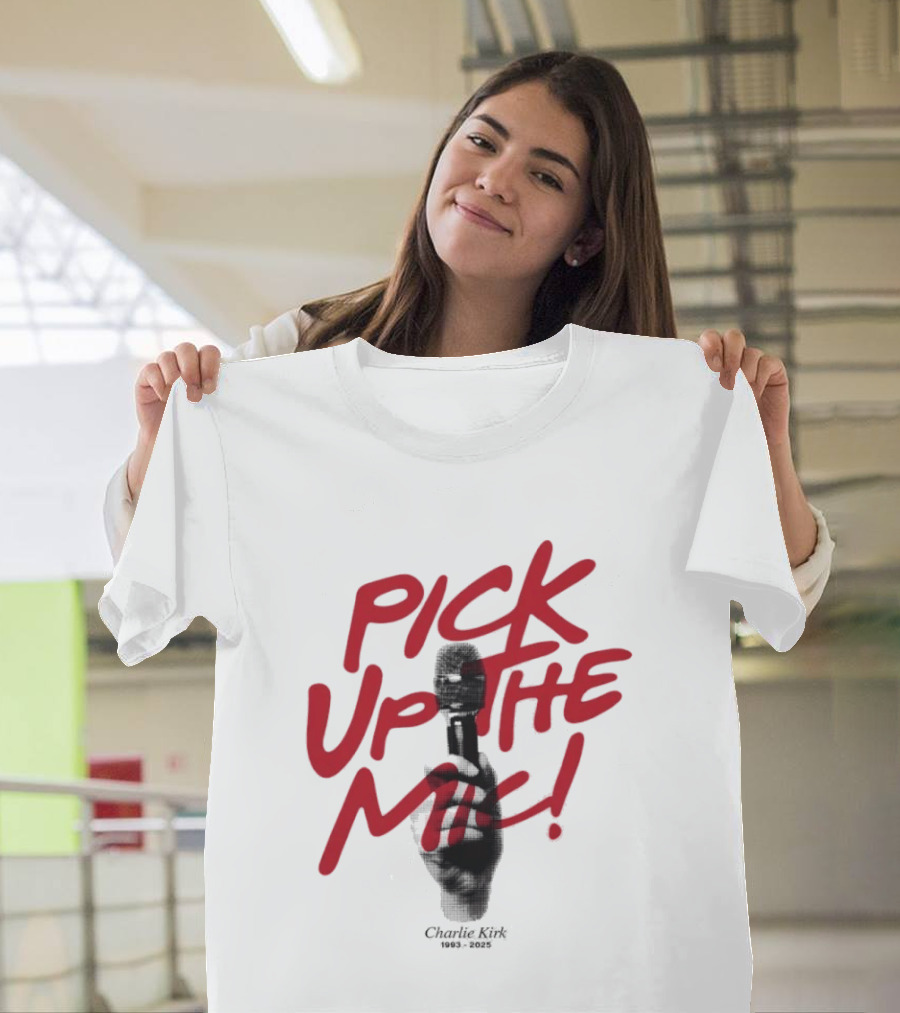 Pick Up The Mic Charlie Kirk 1993 2025 Microphone Hand T-Shirt