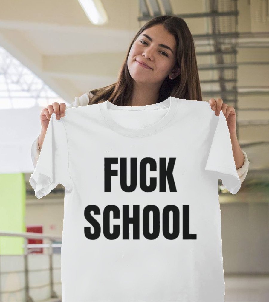 Fuck School T-Shirt
