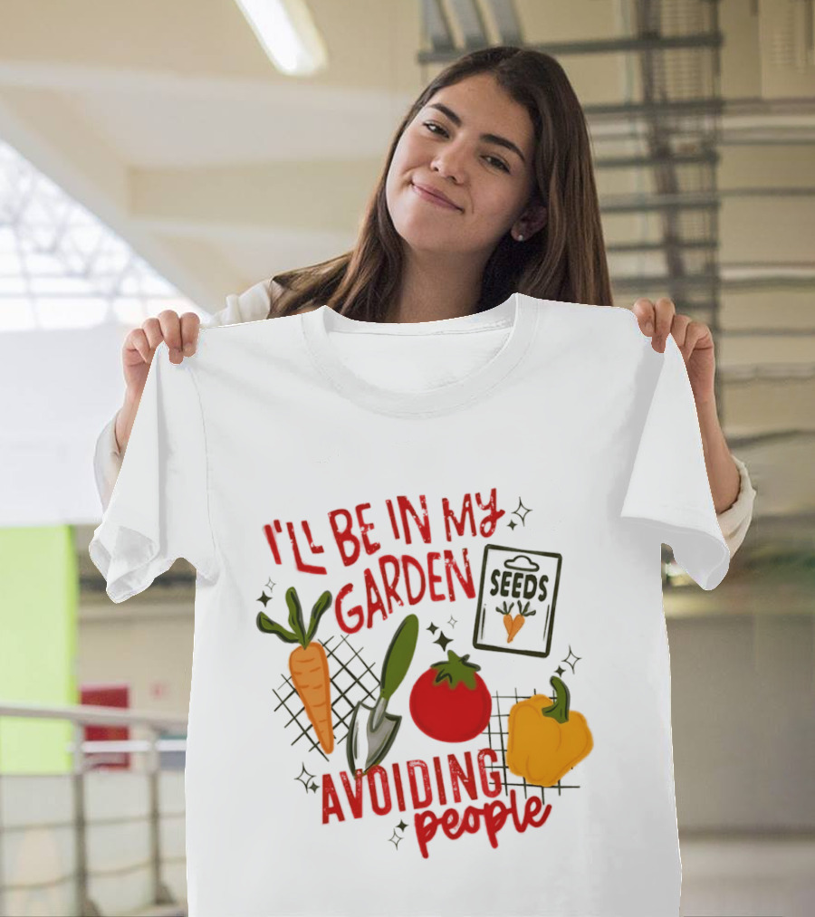 I'll Be In My Garden Avoiding People Seeds Carrot Tomato Pepper T-Shirt