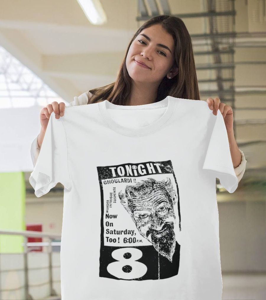 Tonight Ghoulardi Murder Intrigue Suspense Saturday 6 00 PM 8 T-Shirt